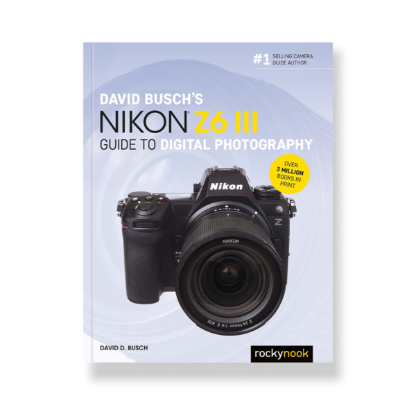 David Busch's Nikon Z6 III Guide to Digital Photography